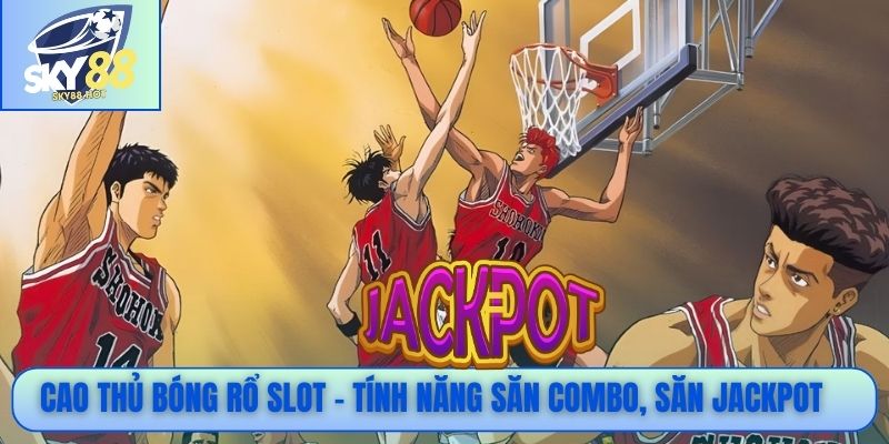 Cao Thủ Bóng Rổ slot – Tính năng săn combo, săn jackpot