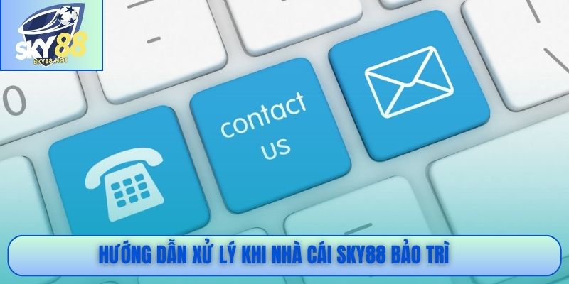 Hướng dẫn xử lý khi nhà cái SKY88 bảo trì 